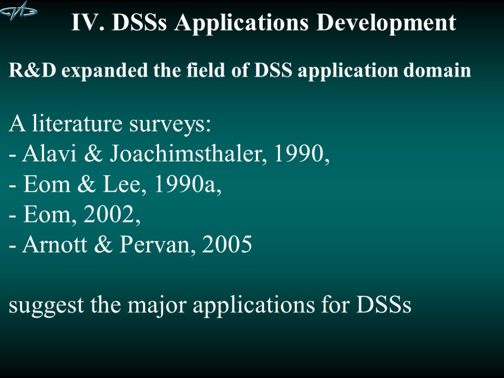IV. DSSs Applications Development R&D expanded the field of DSS application domain A literature